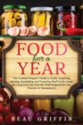 Image for Food for a Year : The Leading Prepper&#39;s Guide to Easily Acquiring, Storing, Stockpiling and Preparing Shelf-Stable Foods for Long-Term Survival (Be Well Prepared for Any Disaster or Emergency!)