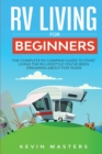 Image for RV Living for Beginners : The Complete RV Camping Guide to Start Living the RV Lifestyle You&#39;ve Been Dreaming About for Years