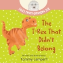 Image for The T-Rex that Didn&#39;t Belong : A Children&#39;s Book About Belonging for Kids Ages 4-8