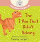 Image for The T-Rex that Didn&#39;t Belong : A Children&#39;s Book About Belonging for Kids Ages 4-8