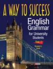 Image for Way to Success English Grammar for University Students - Year 1 - Students Book: (3 N N              N ,       N              N        N   N             )