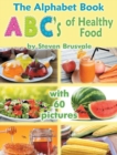 Image for The Alphabet Book ABC&#39;s of Healthy Food : Colorful and Educational Alphabet Book with 60 pictures for 2-6 Year Old Kids