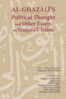 Image for Al-Ghazali&#39;s Political Thought and Other Essays on Hujjatu&#39;l-Islam