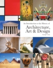 Image for An Introduction to the History of Architecture, Art &amp; Design