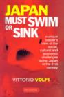 Image for Japan Must Sink or Swim: a Unique Insider&#39;s View of the Social, Cultural &amp; Economical Challenges Facing Japan