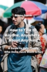 Image for How to Talk to Anyone, Anywhere, About Anything