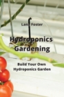 Image for Hydroponics Gardening : Build Your Own Hydroponics Garden