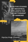 Image for Selective Studies of Industrial Effluents for the Betterment of Mankind