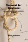 Image for Macrame for Beginners : An Easy Step-By-Step Guide to Macrame. Projects for Beginners and Intermediate Learners.