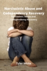 Image for Narcissistic Abuse and Codependency Recovery : Improve Self- Esteem and End the Toxic Cycle Forever