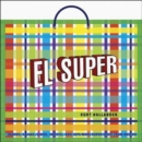 Image for El Super : Snacks, Salsas, Sodas, Sweets and Lots More Super Stuff from Mexico