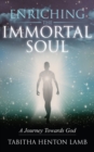 Image for Enriching the Immortal Soul: A Journey Towards God