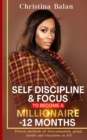 Image for Self-discipline and Focus to Become a Millionaire in 12 Months : Proven methods of determination, grind, hustle and execution to 10X