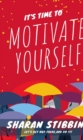 Image for It&#39;s Time to Motivate Yourself: Let&#39;s Get Out There and Do It!