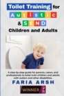 Image for Toilet Training for Autistic &amp; SEND Children and Adults : A step-by-step guide for parents, carers, and professionals to toilet-train children and adults with autism and other difficulties.