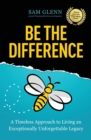 Image for Be the Difference: A Timeless Approach to Living an Exceptionally Unforgettable Legacy