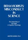 Image for Behaviorists&#39; Misconduct in Science : The Untold Story of the Image in Cognitive Psychology
