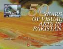 Image for 50 Years of Visual Arts in Pakistan