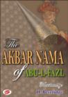 Image for The Akbar Nama of Abu-L-Fazl : History of the Reign of Akbar Including an Account of His Predecessors