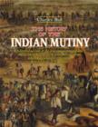 Image for The History of the Indian Mutiny : A Detailed Account of the Sepoy Insurrection in India, and a Concise History of the Great Military Events Which Have Tended to Consolidate British Empire in Hindosta