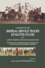 Image for A History of the Imperial Service Troops of the Native States : With a Short Sketch of Events in Each State, Which Have Led to Their Employment in Subordinate Co-Operation with the Supreme Government