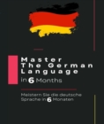 Image for Master The German Language in 6 Months: Meistern Sie die deutsche Sprache in 6 Monaten: :