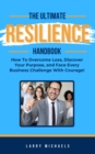 Image for Ultimate Resilience Handbook: How to overcome loss, discover your purpose, and face every business challenge with courage!