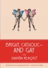 Image for Bright, Catholic and Gay.