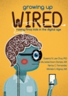 Image for Growing Up Wired: Raising Kids in the Digital Age.