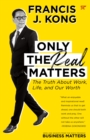 Image for Only the Real Matters: The Truth About Work, Life, and Our Worth