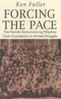 Image for Forcing the Pace : The Partido Komunista ng Pilipinas, from Foundation to Armed Struggle