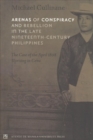Image for Arenas of Conspiracy and Rebellioni in the Late Nineteenth-Century Philippines