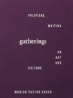 Image for Gathering : Political Writing on Art and Culture