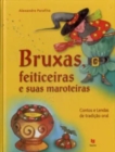 Image for Bruxas, Feiticeiras e suas Maroteiras : Contos e Lendas de Tradicao