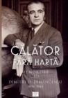 Image for Calator Fara Harta : Memoriile Lui Dimitri Dimancescu (1896-1984)