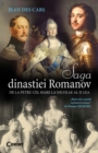Image for Saga dinastiei Romanov. De la Petru cel Mare la Nicolae al II-lea (Romanian edition)