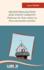 Image for Decentralization and state capacity : pathways for state reform in post communist societies
