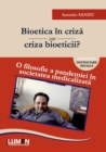 Image for Bioetica in criza sau criza bioeticii? : O filosofie a pandemiei in societatea medicalizata
