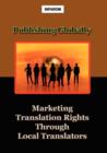 Image for Publishing Globally : Marketing Translation Rights Through Local Translators