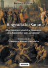 Image for Biografia lui Satan : O prezentare istorica a Diavolului si a domeniilor sale &quot;arzatoare