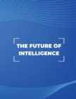 Image for The Future of Intelligence : Exploring the Possibilities of AI
