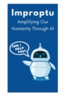 Image for Improptu : Amplifying Our Humanity Through AI