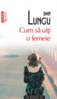 Image for Cum sa uiti o femeie (Romanian edition)