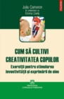 Image for Cum sa cultivi creativitatea copiilor (Romanian edition)