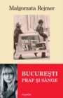 Image for Bucuresti. Praf si sange (Romanian edition)