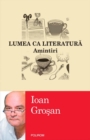 Image for Lumea ca literatura. Amintiri