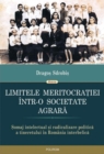 Image for Limitele meritocratiei intr o societate agrara. Somaj intelectual si radicalizare politica a tineretului in Romania interbelica