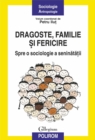 Image for Dragoste, familie si fericire: spre o sociologie a seninatatii