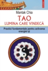 Image for Tao. Lumina care vindeca. Practici fundamentale pentru activarea energiei qi