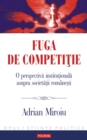 Image for Fuga de competitie. O perspectiva institutionala asupra societatii romanesti.